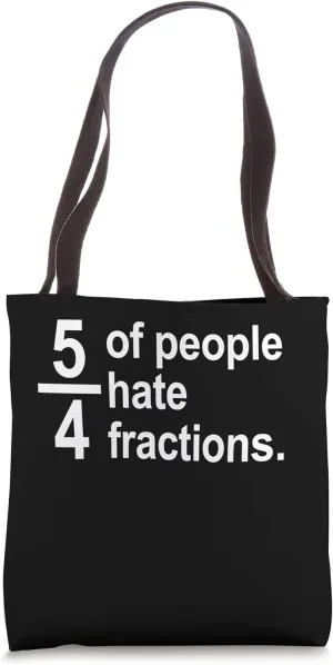 5 Out Of 4 People Hate Fractions Funny Math Teacher Tote Bag