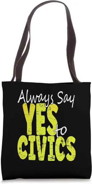 Always Say Yes To Civics - Teacher Student Leader Tote Bag