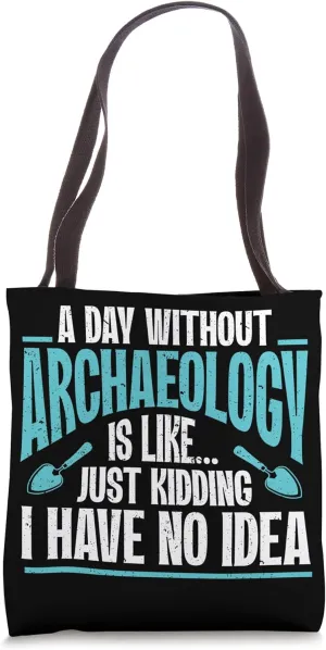 Archaeologist A Day Without Archaeology Tote Bag