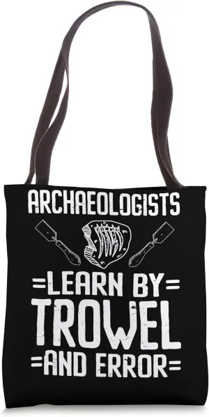Archaeologist Learn By Trowl And Error Archaeology Tote Bag