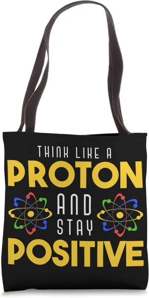 Chemist Think Like A Proton And Stay Positive Chemistry Tote Bag