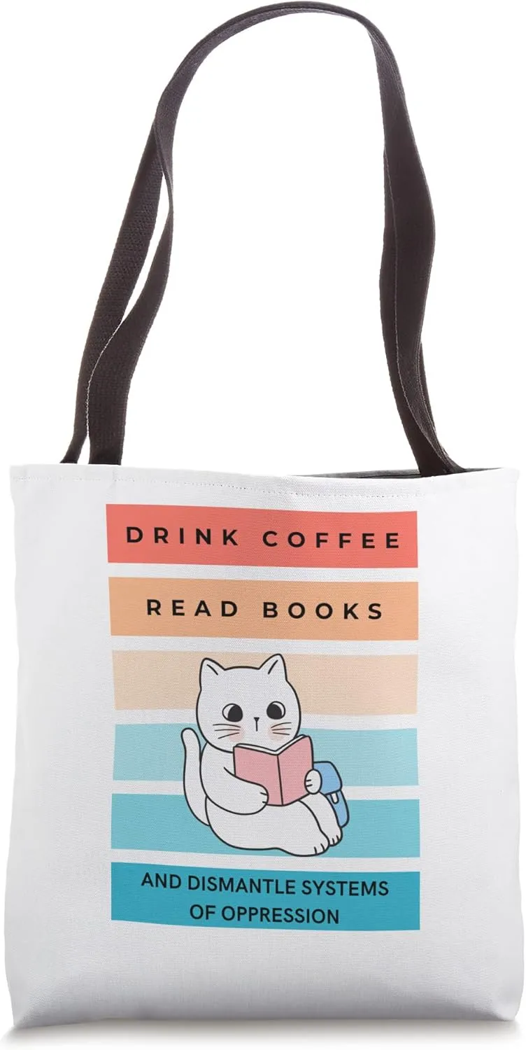 Drink Coffee Read Books Dismantle Systems of Oppression Cat Tote Bag