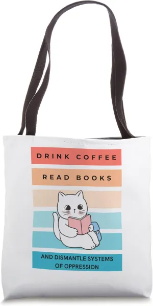Drink Coffee Read Books Dismantle Systems of Oppression Cat Tote Bag