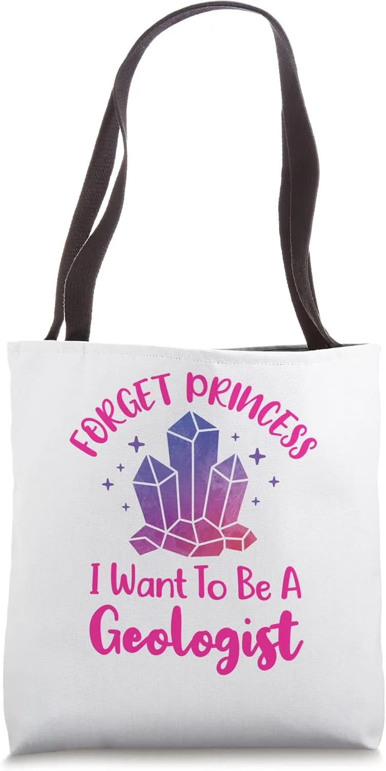 Forget Princess I Want to Be a Geologist Geology Tote Bag
