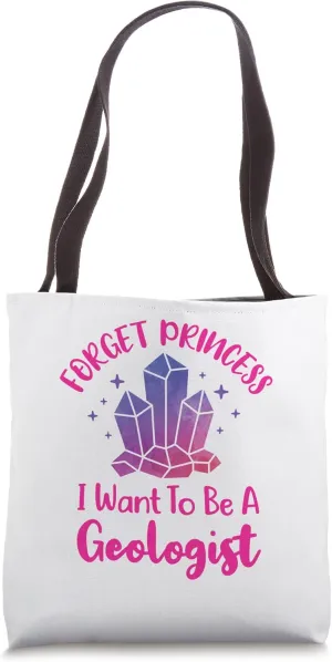 Forget Princess I Want to Be a Geologist Geology Tote Bag