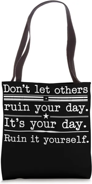 Funny Sarcastic Quote Don’t Let Others Ruin Your Day Tote Bag