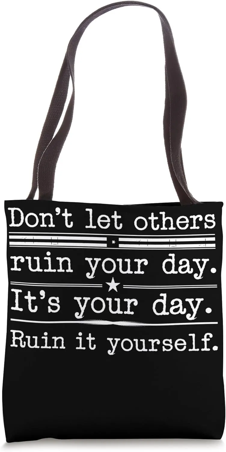 Funny Sarcastic Quote Don’t Let Others Ruin Your Day Tote Bag