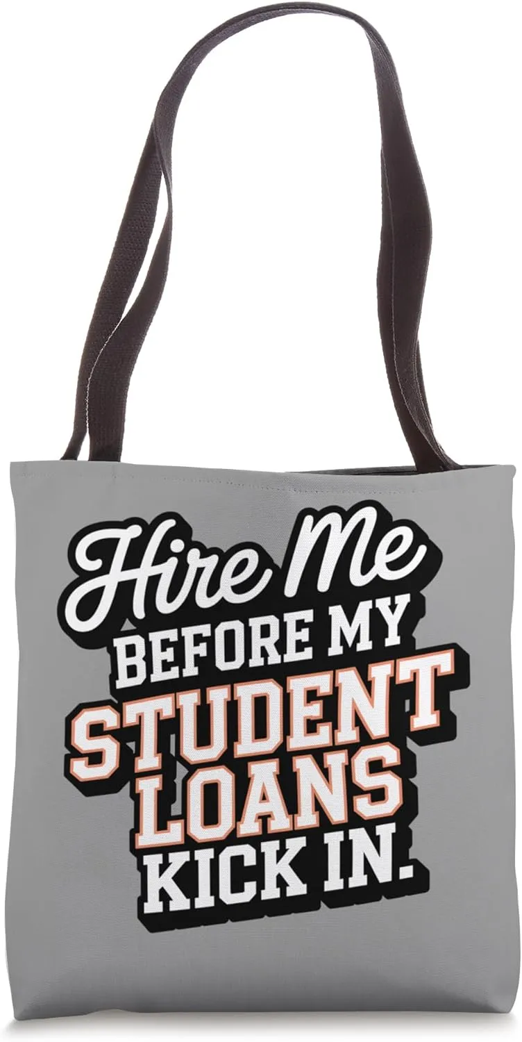 Hire Me Before My Student Loans Kick In Graduation Funny Tote Bag