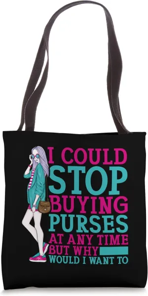 I Could Stop Buying Purses Funny Fashion Accessory Obsession Tote Bag