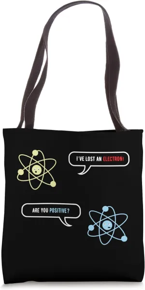 I Lost An Electron Are You Positive Funny Chemistry Tote Bag