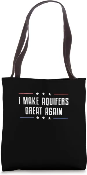 I Make Aquifers Great Again Cool Hydrogeology Hydrogeologist Tote Bag