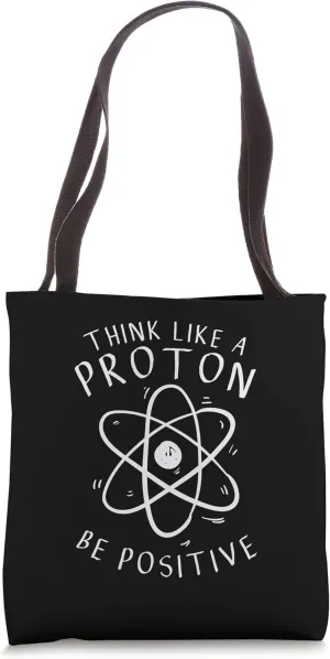 I Think Like A Proton - Physicist The Physics Is Theoretical Tote Bag