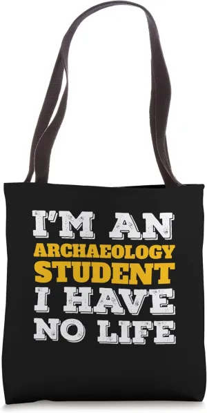 I'm an Archaeology Student I've No Life Archaeology Tote Bag