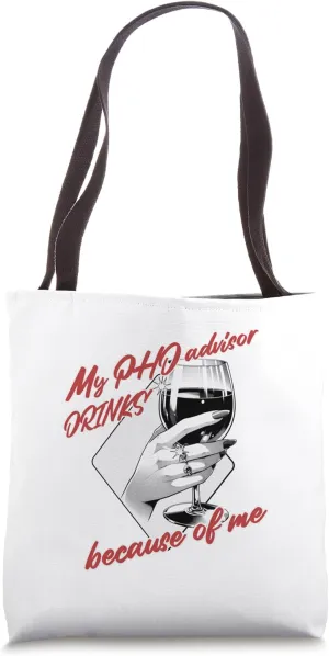 My PhD Advisor Drinks Because Of Me | Funny PhD Student Tote Bag