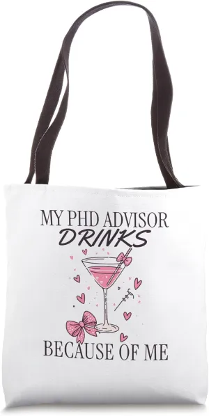My PhD Advisor Drinks Because Of Me | PhD Advisor Present Tote Bag