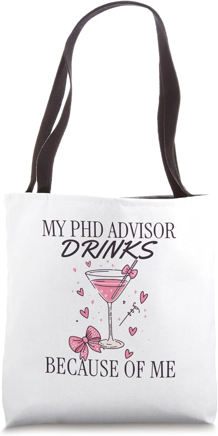 My PhD Advisor Drinks Because Of Me | PhD Advisor Present Tote Bag