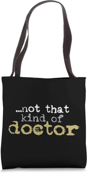 Not That Kind Of Doctor Funny Post Grad PhD Candidate PhD Tote Bag