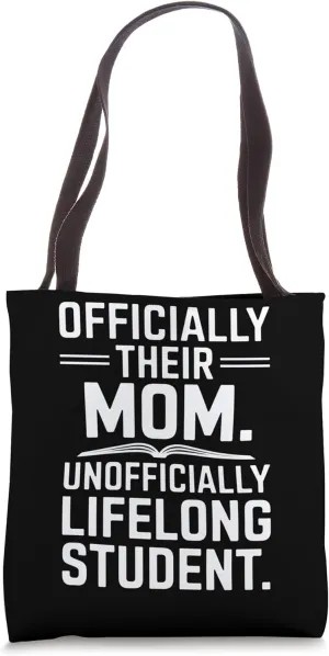 Officially Their Mom, Unofficially Lifelong Student Quote Tote Bag