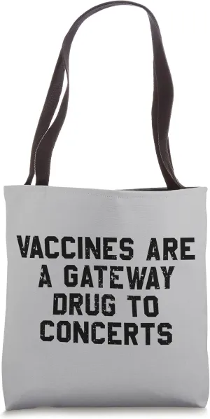 Vaccines are a Gateway Drug to Concerts Medical Humor Tote Bag