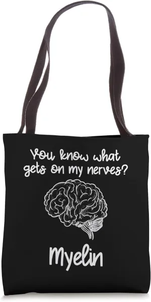 You Know What Gets On My Nerves Myelin Funny Neuroscience Tote Bag