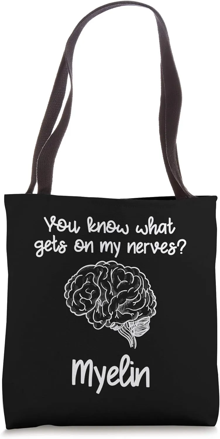 You Know What Gets On My Nerves Myelin Funny Neuroscience Tote Bag