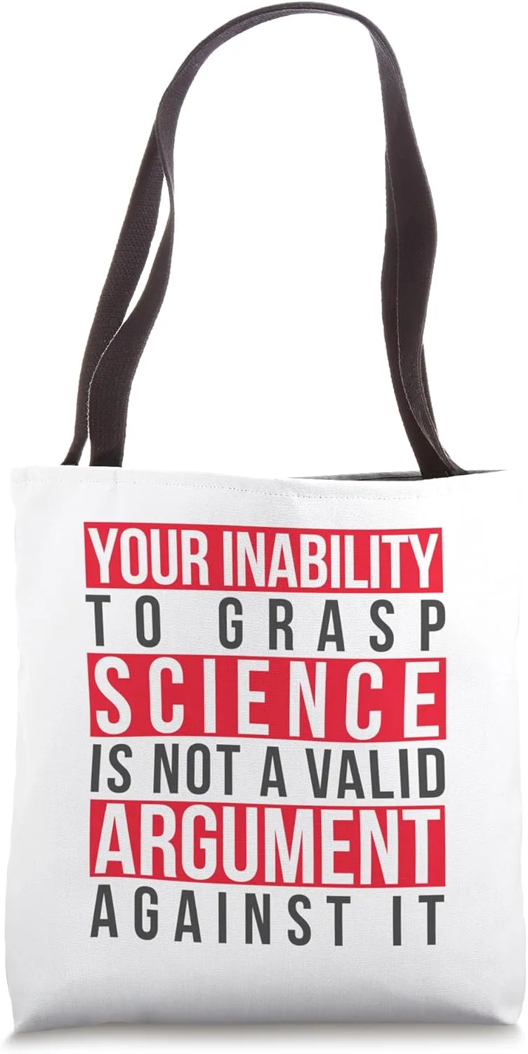 Your Inability to Grasp Science Is Not a Valid Argument Geek Tote Bag