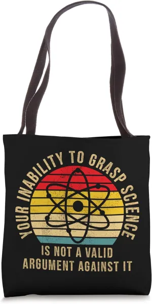 Your Inability To Grasp Science Is Not A Valid Argument Tote Bag