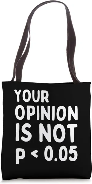 Your Opinion Is Not Statistically Significant P-Value Tote Bag