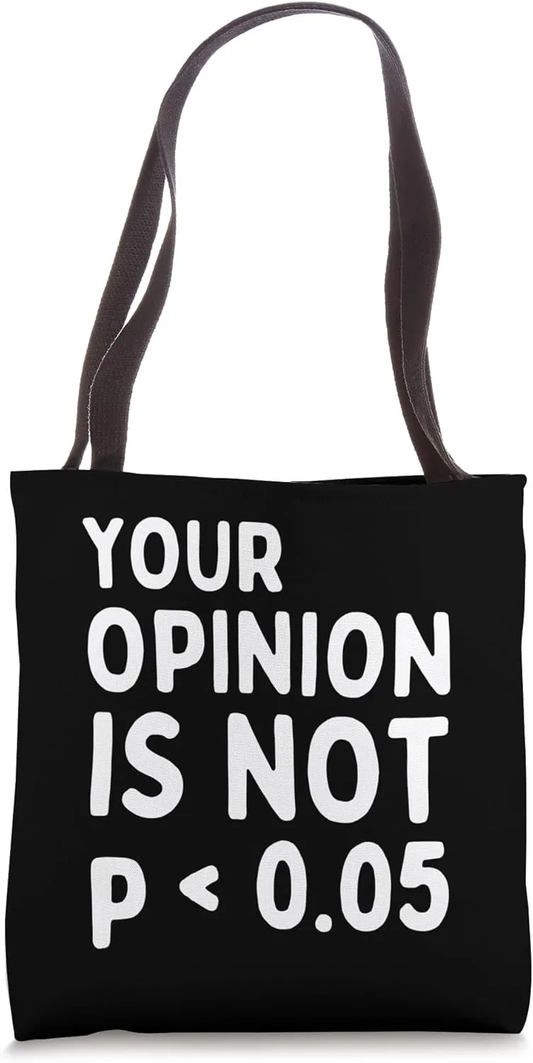 Your Opinion Is Not Statistically Significant P-Value Tote Bag